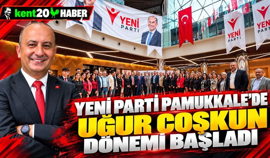 YENİ PARTİ PAMUKKALE’DE UĞUR COŞKUN DÖNEMİ BAŞLADI