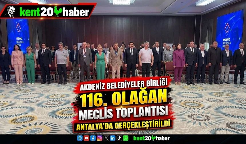 Akdeniz Belediyeler Birliği 116. Olağan Meclis Toplantısı Antalya’da Gerçekleştirildi