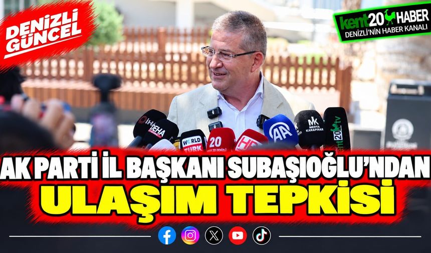 AK Parti İl Başkanı Subaşıoğlu'ndan ulaşım tepkisi