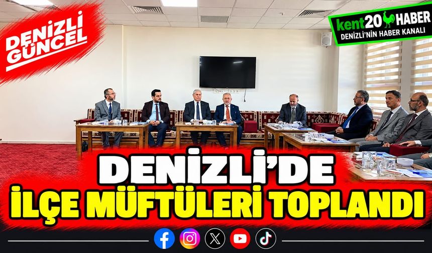 Denizli'de ilçe müftüleri toplandı