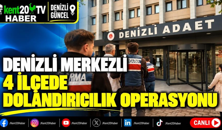 Denizli merkezli 4 ilçede dolandırıcılık operasyonu