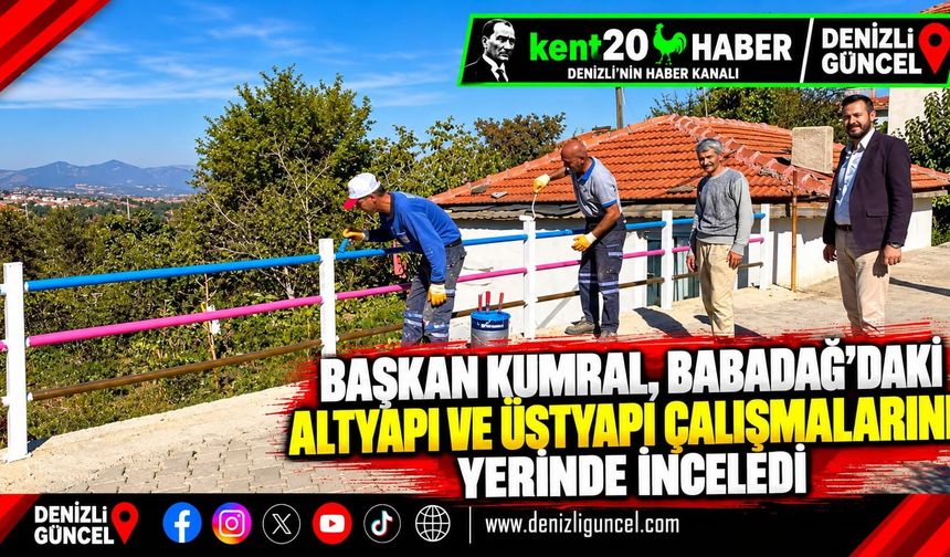 Başkan Kumral, Babadağ’daki altyapı ve üstyapı çalışmalarını yerinde inceledi