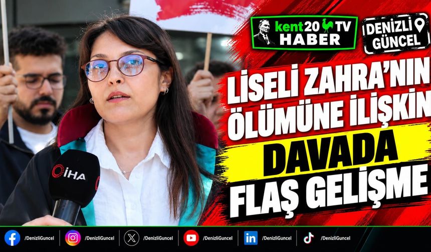 Liseli Zahra'nın ölümüne ilişkin davada flaş gelişme
