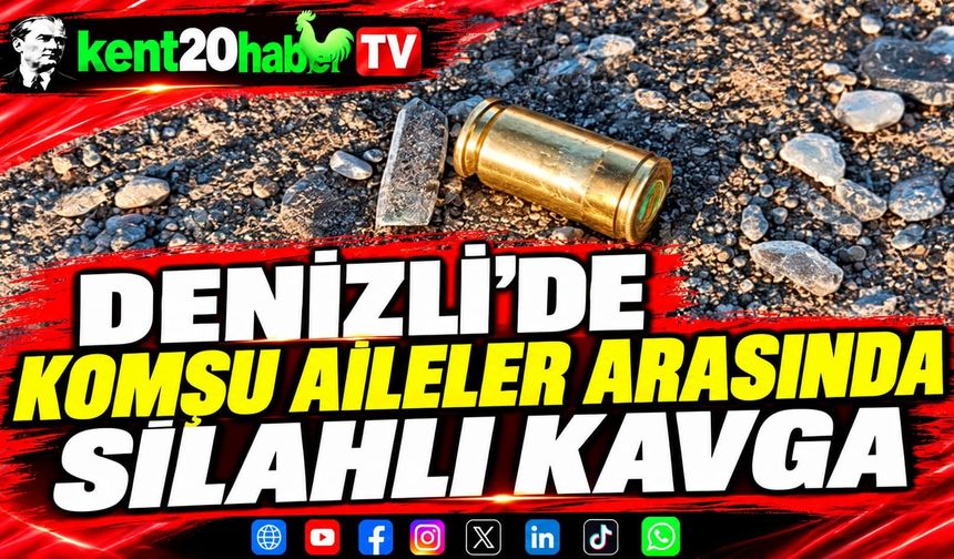 Denizli'de Komşu Aileler Arasında Silahlı Kavga