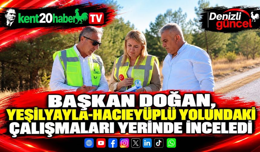 Başkan Doğan, Yeşilyayla-Hacıeyüplü Yolundaki Çalışmaları Yerinde İnceledi