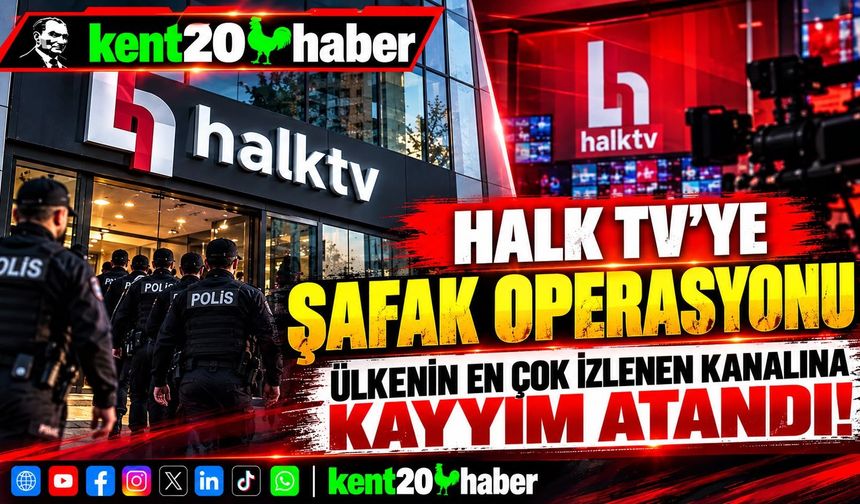 HALK TV’YE ŞAFAK OPERASYONU
