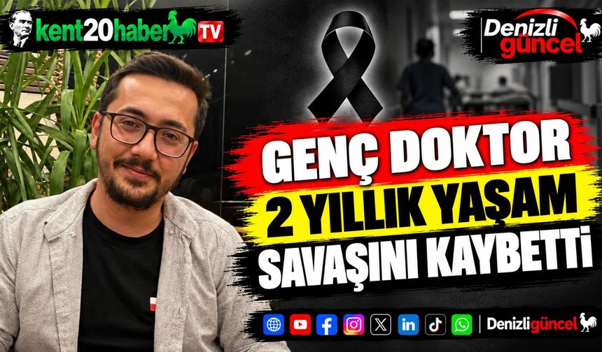 Genç doktor 2 yıllık yaşam savaşını kaybetti