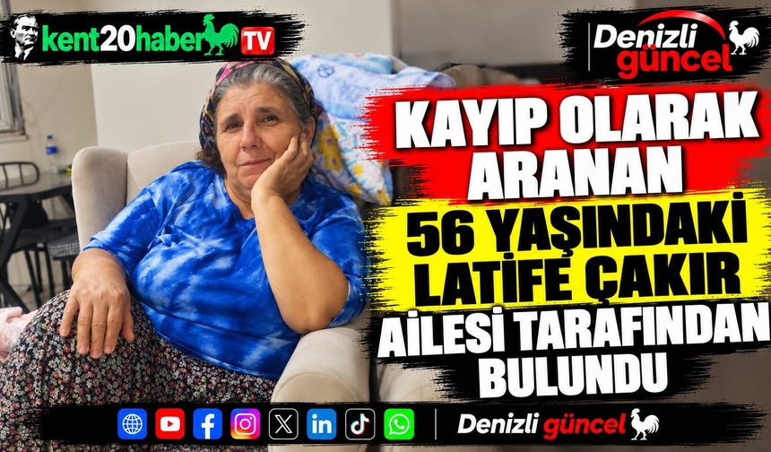 Kayıp Olarak Aranan 56 Yaşındaki Latife Çakır Ailesi Tarafından Bulundu