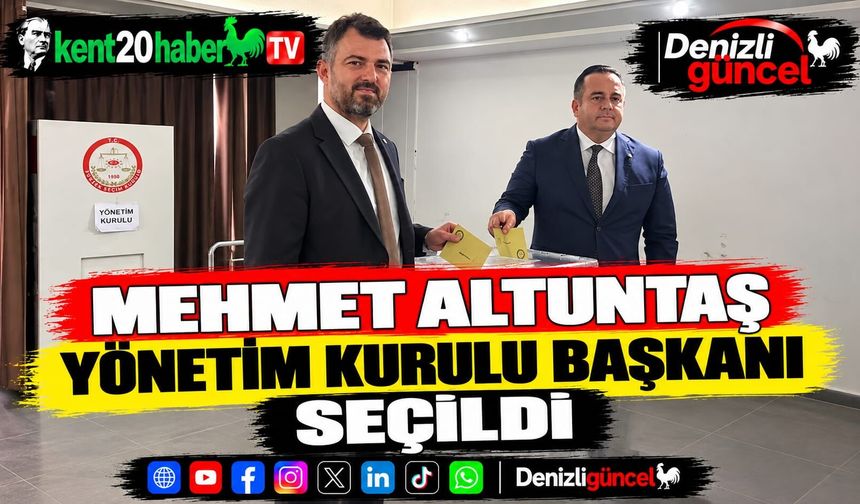 Mehmet Altuntaş Yönetim Kurulu Başkanı Seçildi