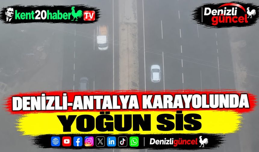 Denizli-Antalya karayolunda yoğun sis