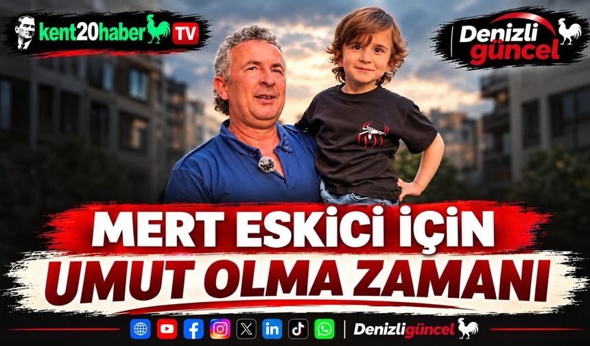 MERT ESKİCİ İÇİN UMUT OLMA ZAMANI
