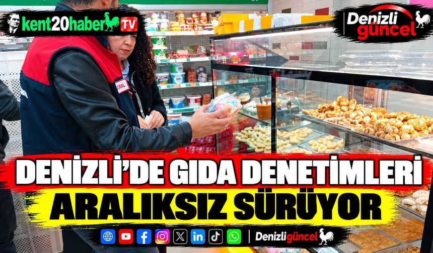 Denizli'de gıda denetimleri aralıksız sürüyor