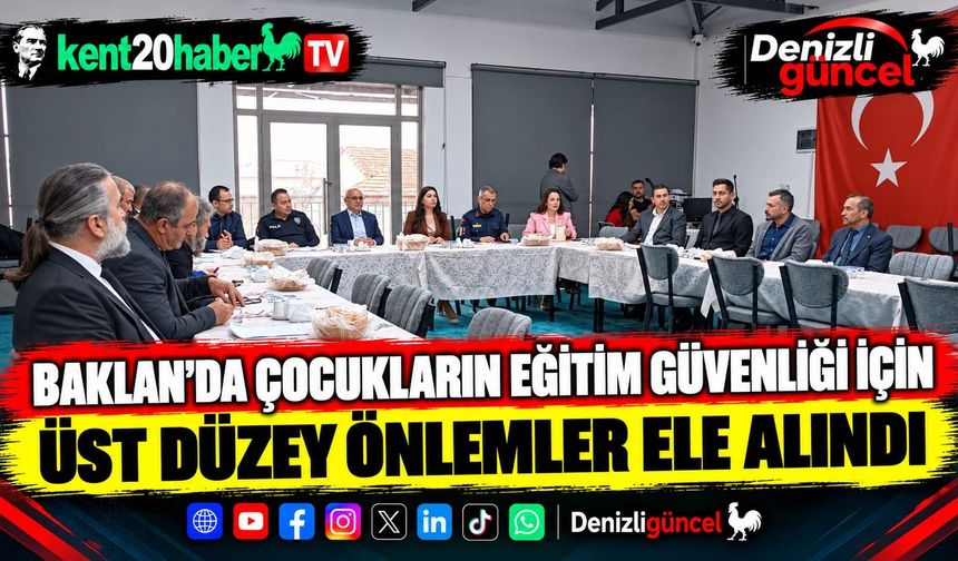 Baklan'da çocukların eğitim güvenliği için üst düzey önlemler ele alındı