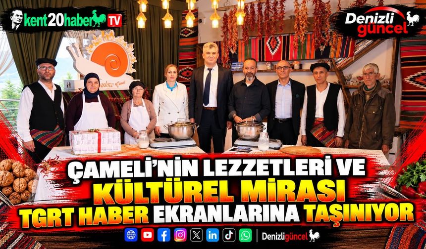 Çameli’nin Lezzetleri ve Kültürel Mirası TGRT Haber Ekranlarına Taşınıyor