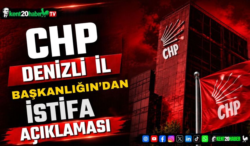 CHP Denizli İl Başkanlığı’ndan 'istifa' açıklaması