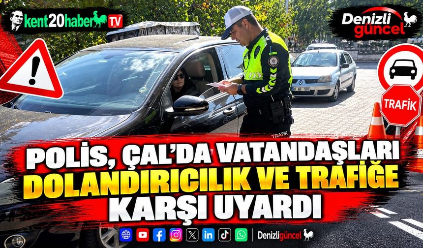 Polis, Çal'da vatandaşları dolandırıcılık ve trafiğe karşı uyardı