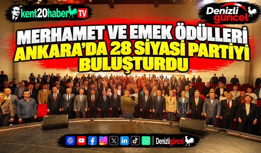 MERHAMET VE EMEK ÖDÜLLERİ ANKARA'DA 28 SİYASİ PARTİYİ BULUŞTURDU