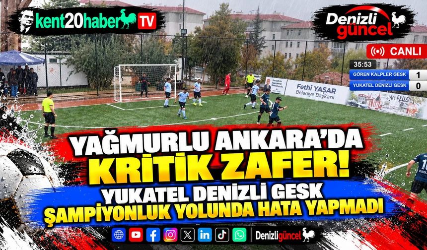YAĞMURLU ANKARA’DA KRİTİK ZAFER! YUKATEL DENİZLİ GESK ŞAMPİYONLUK YOLUNDA HATA YAPMADI