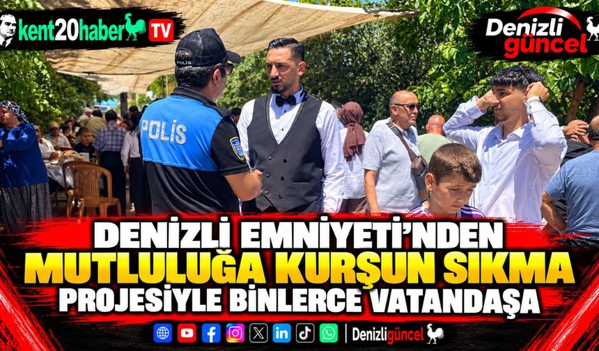 Denizli Emniyeti’nden Mutluluğa Kurşun Sıkma Projesiyle Binlerce Vatandaşa
