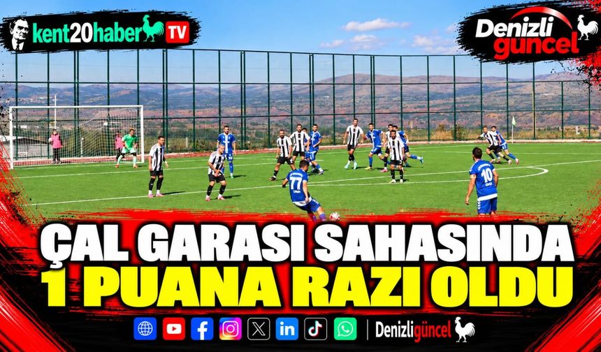 Çal Garası sahasında 1 puana razı oldu