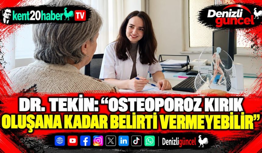 Dr. Tekin: "Osteoporoz kırık oluşana kadar belirti vermeyebilir