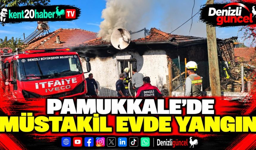 PAMUKKALE'DE MÜSTAKİL EVDE YANGIN