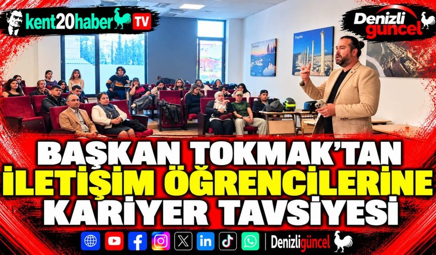 Başkan Tokmak'tan iletişim öğrencilerine kariyer tavsiyesi