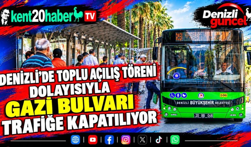 Denizli'de Toplu Açılış Töreni dolayısıyla Gazi Bulvarı trafiğe kapatılıyor