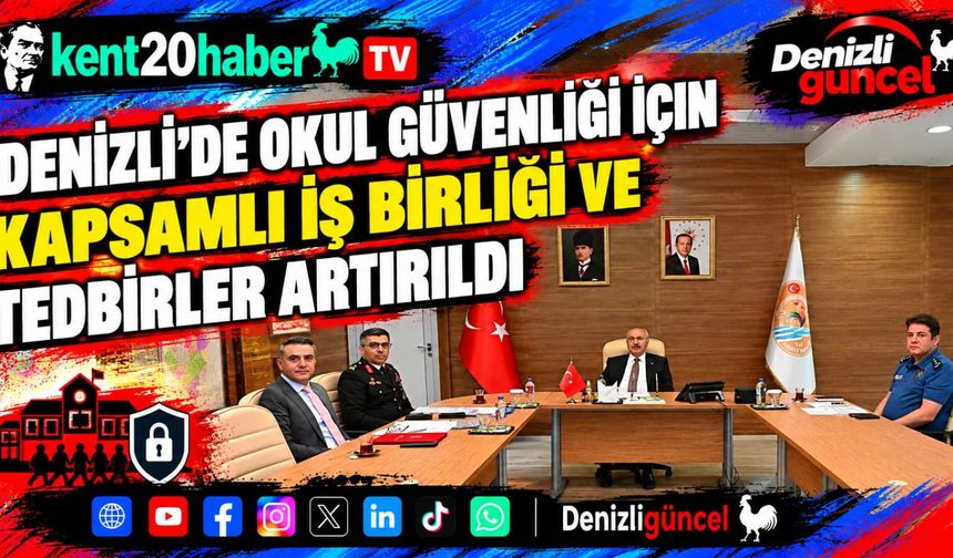Denizli’de Okul Güvenliği İçin Kapsamlı İş Birliği ve Tedbirler Artırıldı