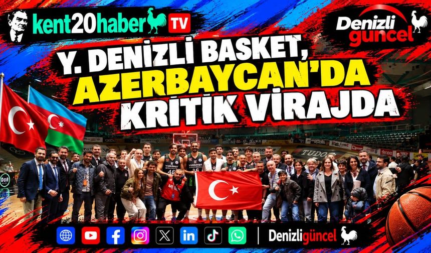 Y. Denizli Basket, Azerbaycan'da Kritik Virajda