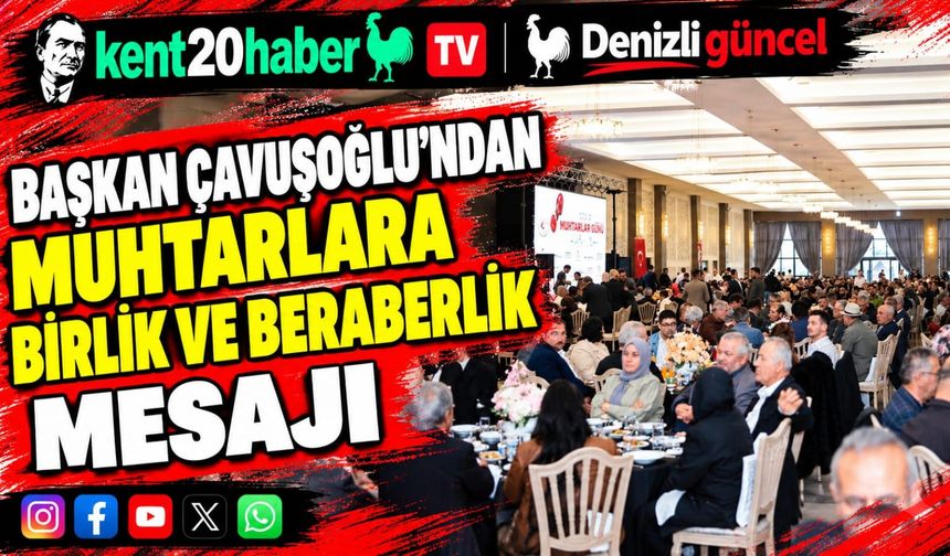 Başkan Çavuşoğlu’ndan Muhtarlara Birlik ve Beraberlik Mesajı