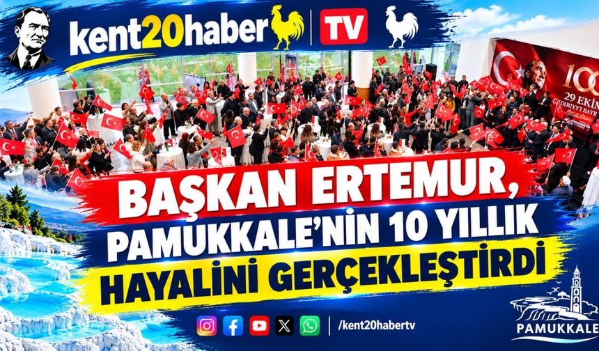 BAŞKAN ERTEMUR, PAMUKKALE’NİN 10 YILLIK HAYALİNİ GERÇEKLEŞTİRDİ