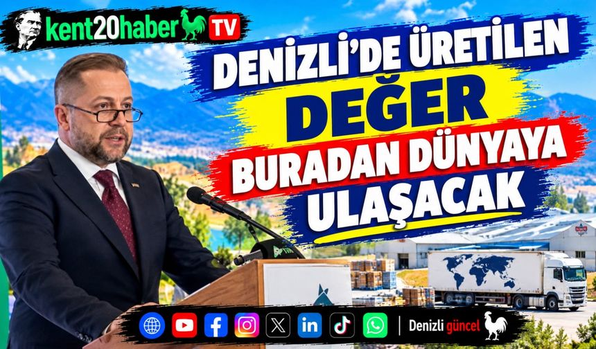 Denizli’de Üretilen Değer Buradan Dünyaya Ulaşacak