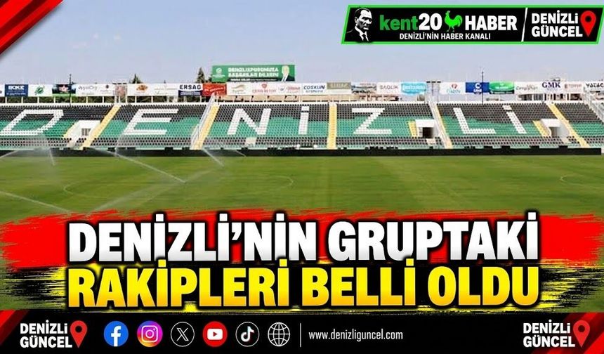Denizli’nin gruptaki rakipleri belli oldu