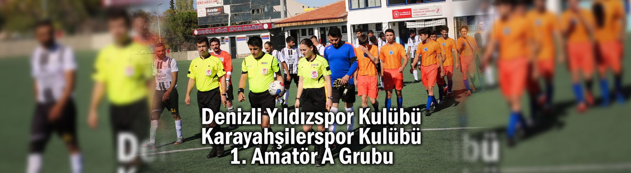 Denizli Yıldızspor Kulübü Karayahşilerspor Kulübü-1. Amatör A Grubu