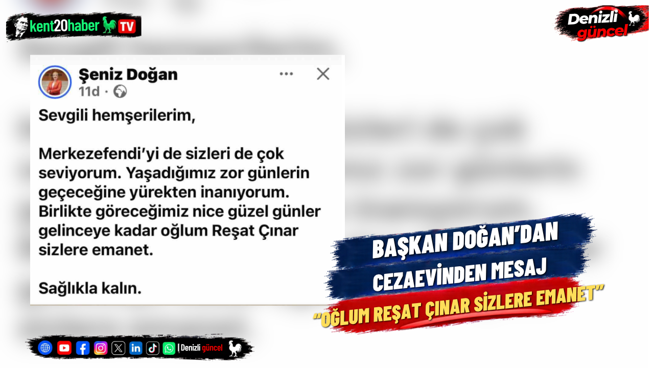 Başkan Doğan’dan Cezaevinden Mesaj: “Oğlum Reşat Çınar Sizlere Emanet”