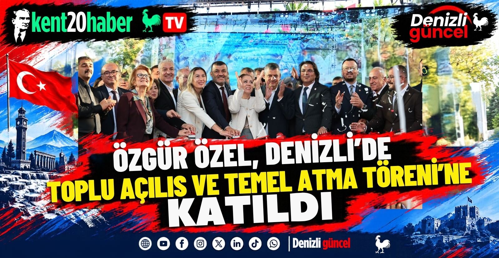 Özgür Özel, Denizli’de Toplu Açılış ve Temel Atma Töreni’ne Katıldı