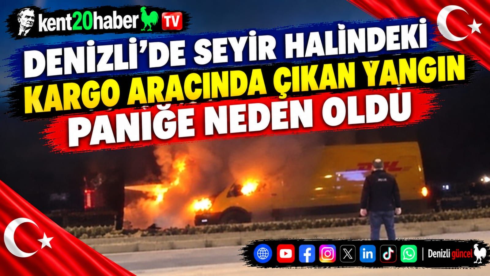 Denizli’de Seyir Halindeki Kargo Aracında Çıkan Yangın Paniğe Neden Oldu